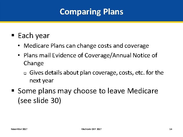 Comparing Plans § Each year • Medicare Plans can change costs and coverage •