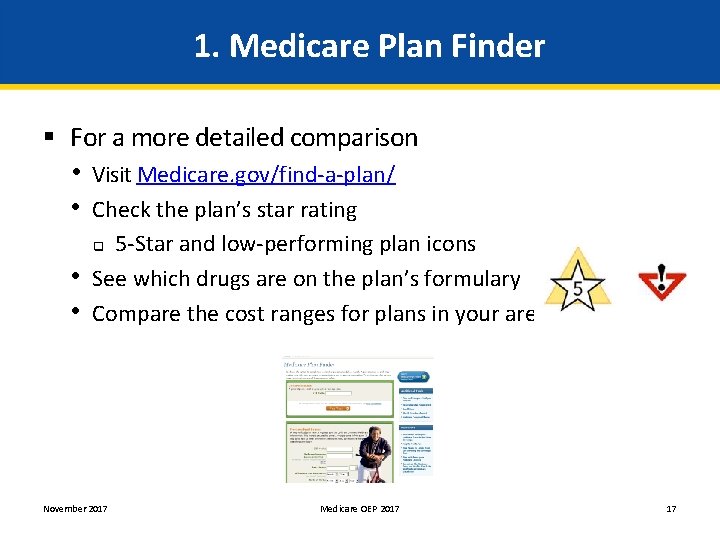 1. Medicare Plan Finder § For a more detailed comparison • Visit Medicare. gov/find-a-plan/