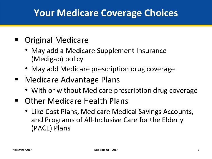 Your Medicare Coverage Choices § Original Medicare • May add a Medicare Supplement Insurance