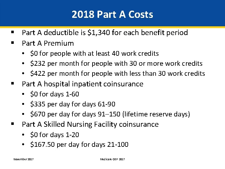 2018 Part A Costs § Part A deductible is $1, 340 for each benefit