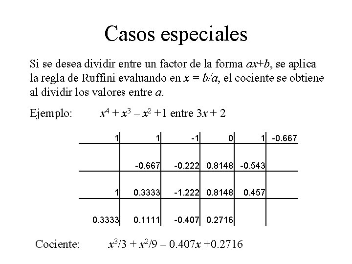 Casos especiales Si se desea dividir entre un factor de la forma ax+b, se