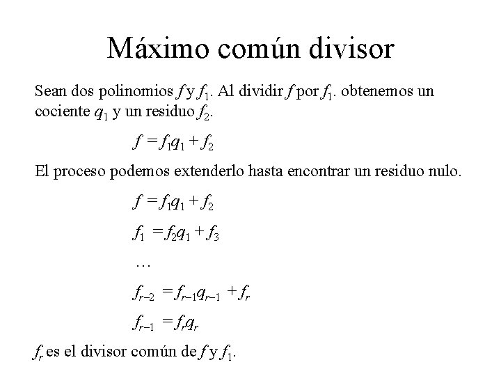 Máximo común divisor Sean dos polinomios f y f 1. Al dividir f por