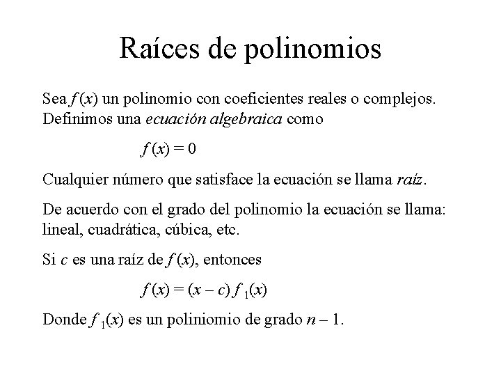 Raíces de polinomios Sea f (x) un polinomio con coeficientes reales o complejos. Definimos