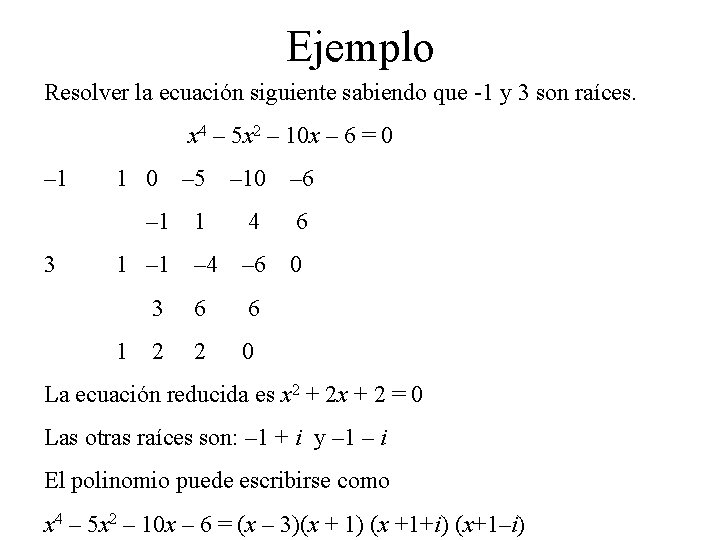 Ejemplo Resolver la ecuación siguiente sabiendo que -1 y 3 son raíces. x 4