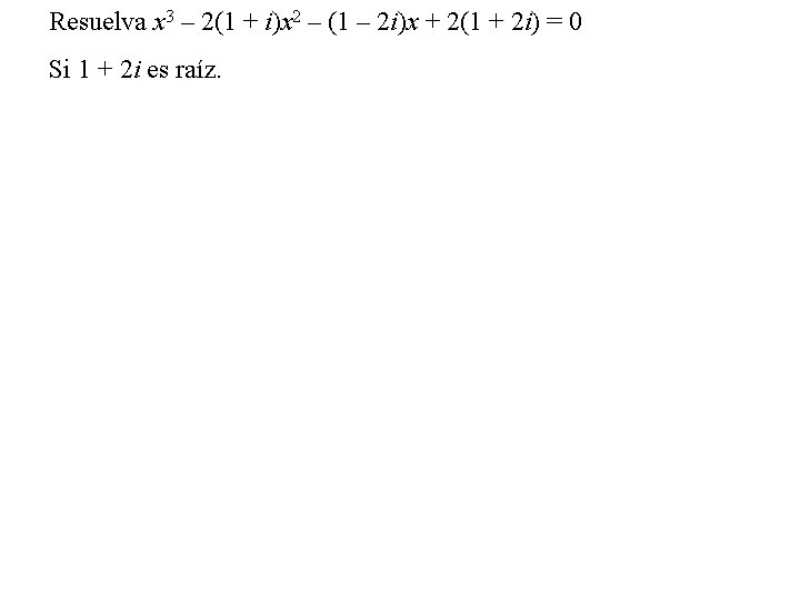 Resuelva x 3 – 2(1 + i)x 2 – (1 – 2 i)x +