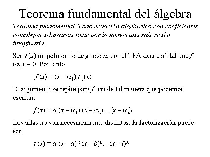 Teorema fundamental del álgebra Teorema fundamental. Toda ecuación algebraica con coeficientes complejos arbitrarios tiene