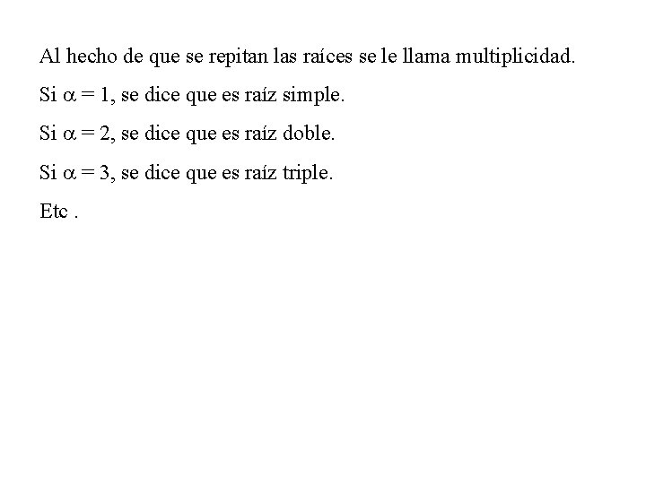 Al hecho de que se repitan las raíces se le llama multiplicidad. Si a