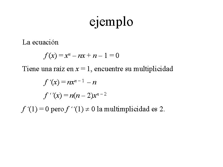 ejemplo La ecuación f (x) = xn – nx + n – 1 =