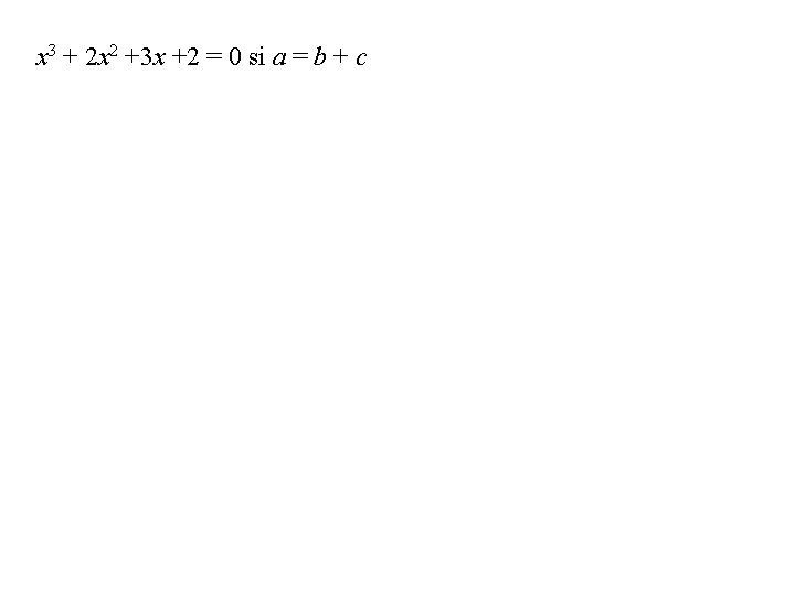 x 3 + 2 x 2 +3 x +2 = 0 si a =