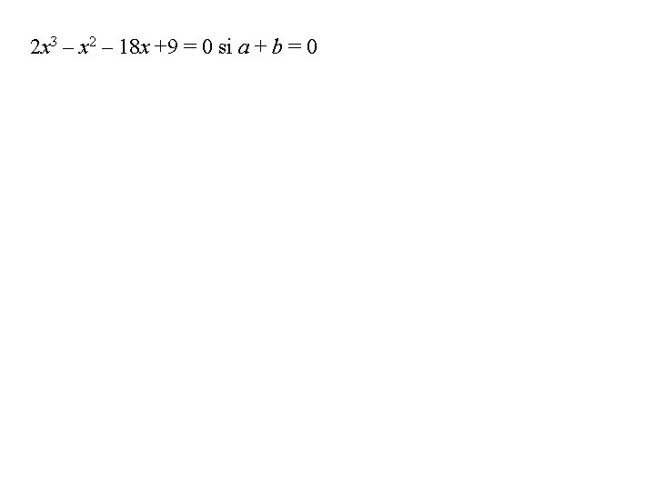 2 x 3 – x 2 – 18 x +9 = 0 si a