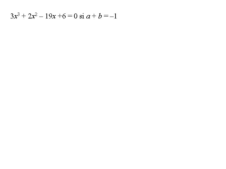 3 x 3 + 2 x 2 – 19 x +6 = 0 si