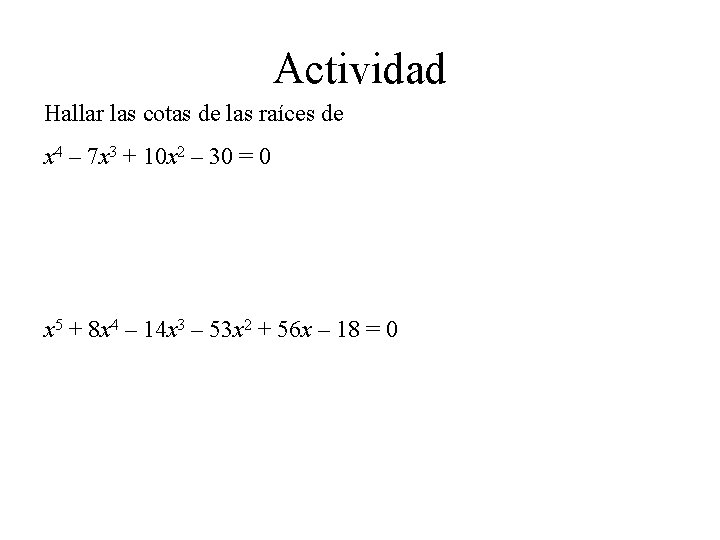 Actividad Hallar las cotas de las raíces de x 4 – 7 x 3