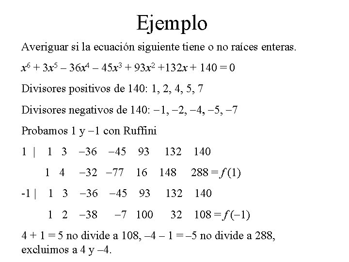 Ejemplo Averiguar si la ecuación siguiente tiene o no raíces enteras. x 6 +