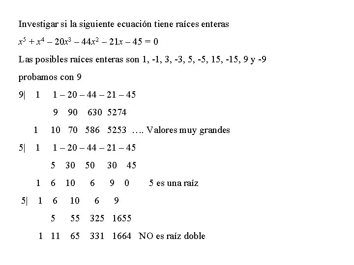 Investigar si la siguiente ecuación tiene raíces enteras x 5 + x 4 –