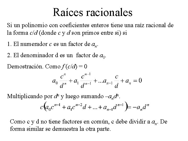 Raíces racionales Si un polinomio con coeficientes enteros tiene una raíz racional de la