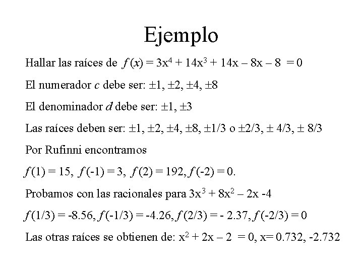 Ejemplo Hallar las raíces de f (x) = 3 x 4 + 14 x