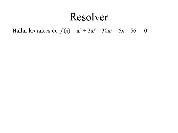 Resolver Hallar las raíces de f (x) = x 4 + 3 x 3