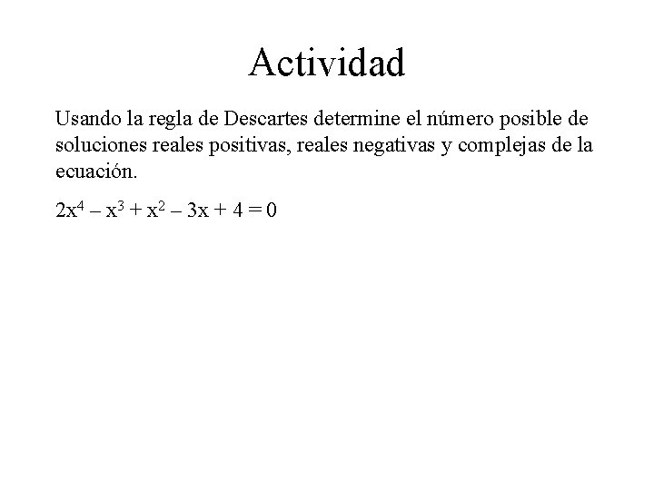 Actividad Usando la regla de Descartes determine el número posible de soluciones reales positivas,
