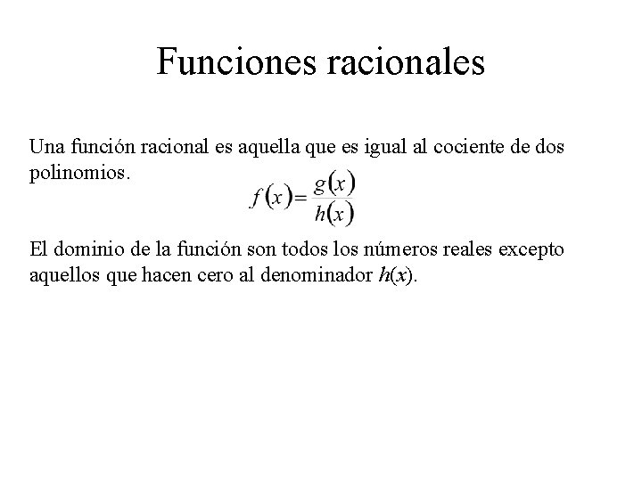 Funciones racionales Una función racional es aquella que es igual al cociente de dos