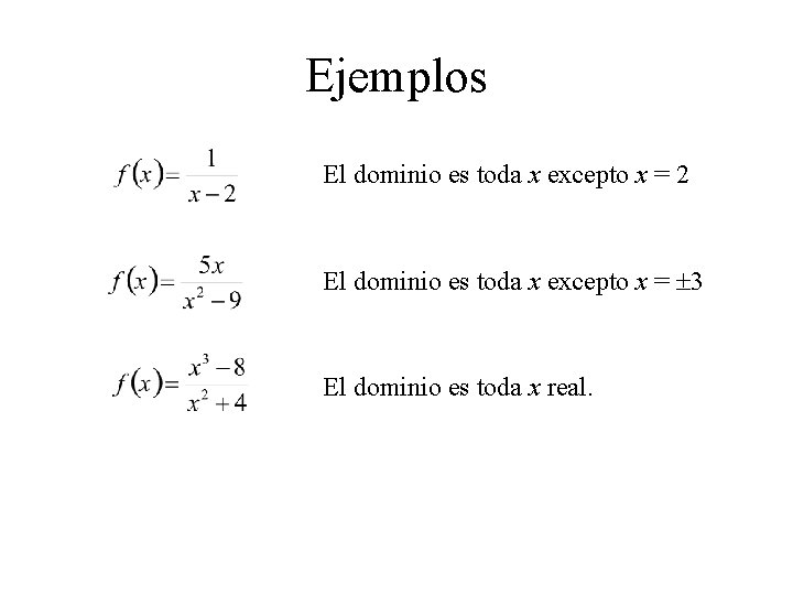 Ejemplos El dominio es toda x excepto x = 2 El dominio es toda