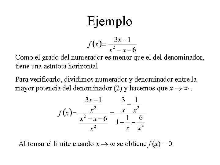 Ejemplo Como el grado del numerador es menor que el denominador, tiene una asíntota