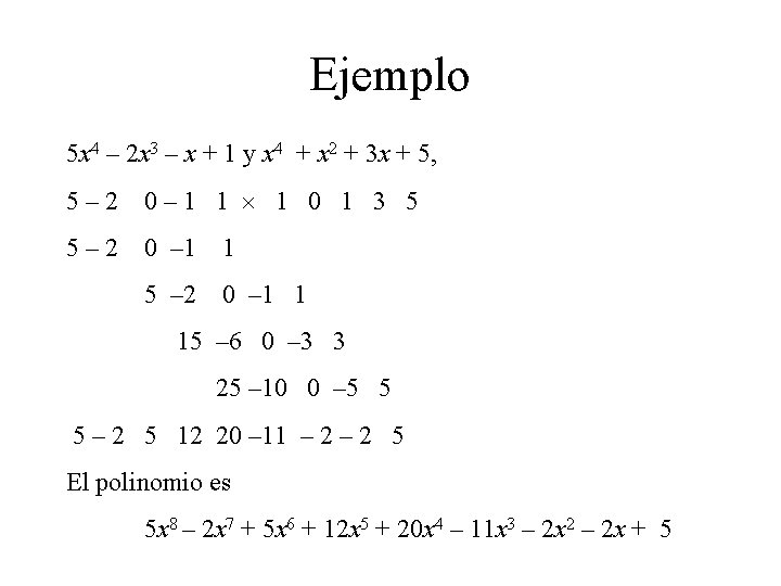 Ejemplo 5 x 4 – 2 x 3 – x + 1 y x