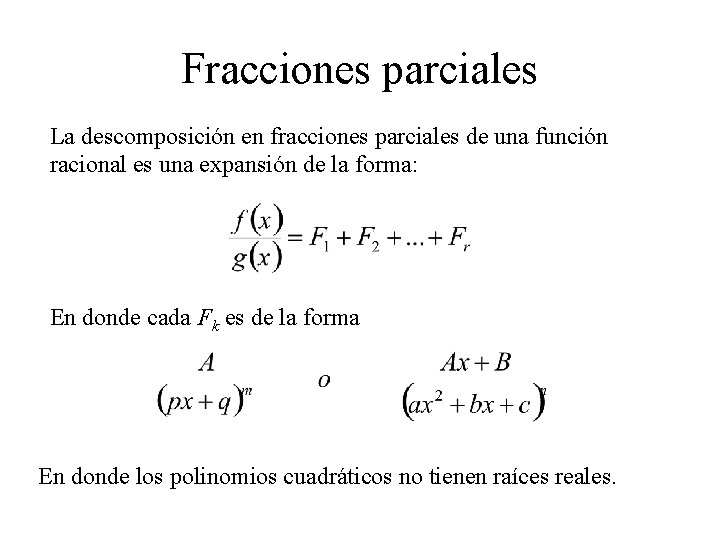 Fracciones parciales La descomposición en fracciones parciales de una función racional es una expansión