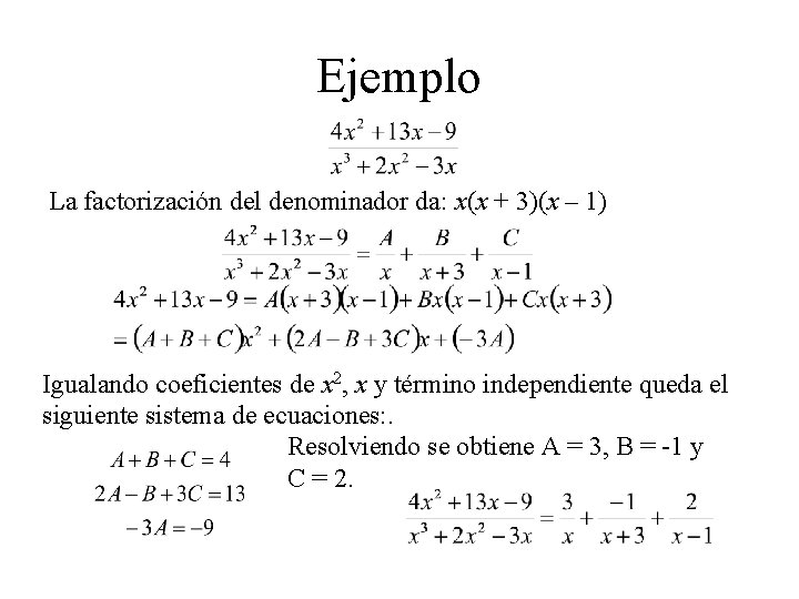 Ejemplo La factorización del denominador da: x(x + 3)(x – 1) Igualando coeficientes de