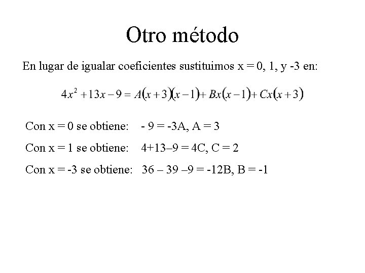 Otro método En lugar de igualar coeficientes sustituimos x = 0, 1, y -3