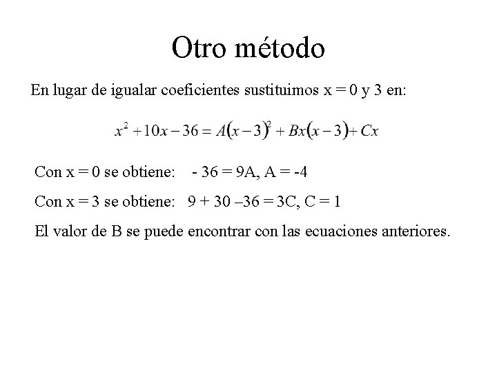 Otro método En lugar de igualar coeficientes sustituimos x = 0 y 3 en: