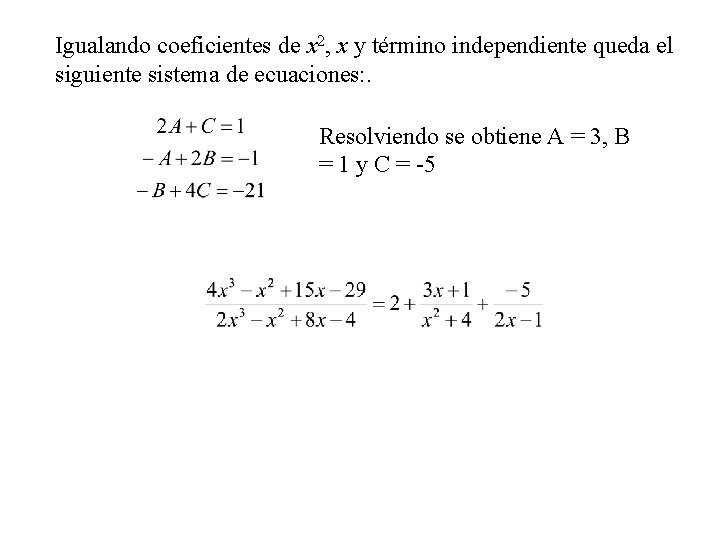 Igualando coeficientes de x 2, x y término independiente queda el siguiente sistema de