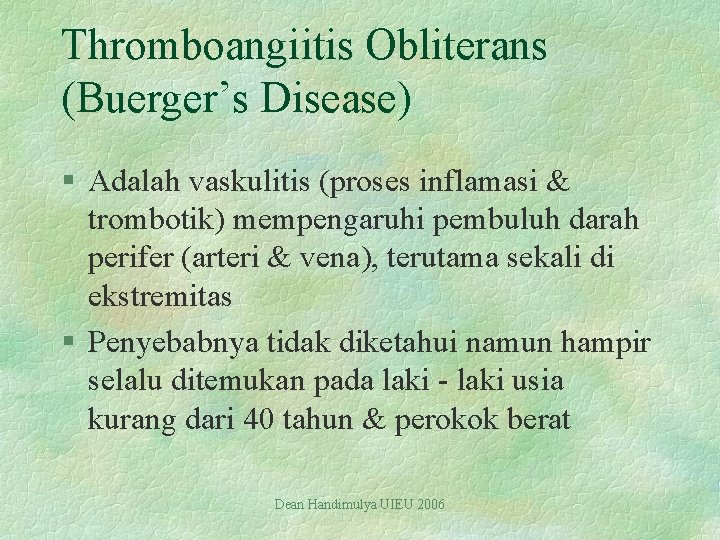 Thromboangiitis Obliterans (Buerger’s Disease) § Adalah vaskulitis (proses inflamasi & trombotik) mempengaruhi pembuluh darah