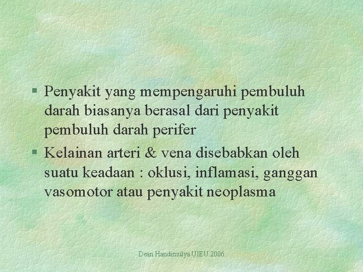 § Penyakit yang mempengaruhi pembuluh darah biasanya berasal dari penyakit pembuluh darah perifer §