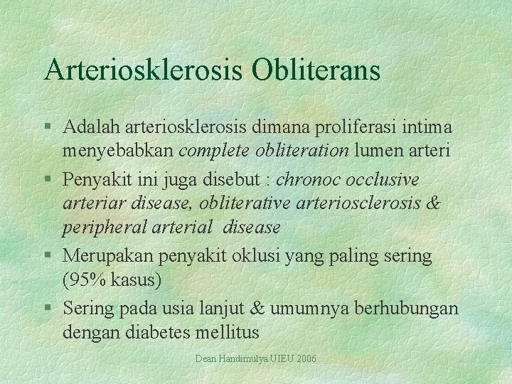 Arteriosklerosis Obliterans § Adalah arteriosklerosis dimana proliferasi intima menyebabkan complete obliteration lumen arteri §