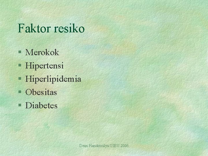 Faktor resiko § § § Merokok Hipertensi Hiperlipidemia Obesitas Diabetes Dean Handimulya UIEU 2006