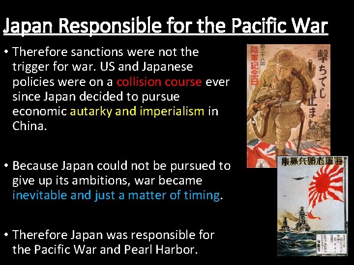 Japan Responsible for the Pacific War • Therefore sanctions were not the trigger for