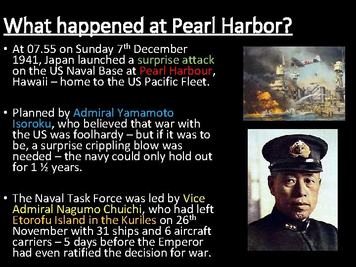 What happened at Pearl Harbor? • At 07. 55 on Sunday 7 th December