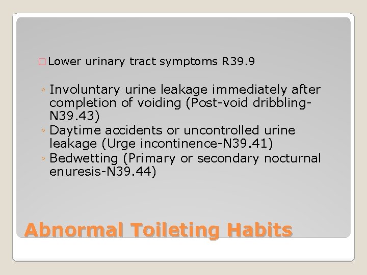 � Lower urinary tract symptoms R 39. 9 ◦ Involuntary urine leakage immediately after