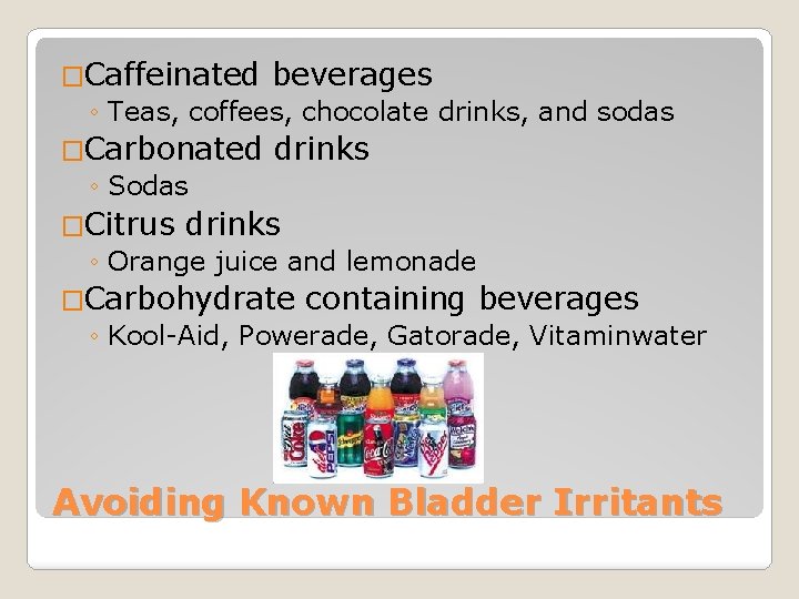 �Caffeinated beverages ◦ Teas, coffees, chocolate drinks, and sodas �Carbonated ◦ Sodas drinks �Citrus