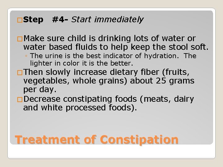 �Step #4 - Start immediately �Make sure child is drinking lots of water or