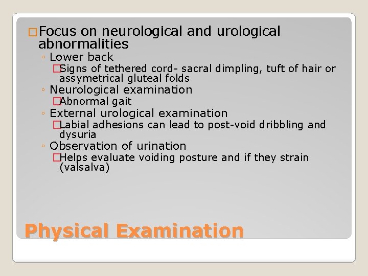 �Focus on neurological and urological abnormalities ◦ Lower back �Signs of tethered cord- sacral