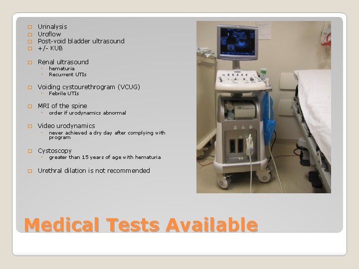 � � Urinalysis Uroflow Post-void bladder ultrasound +/- KUB � Renal ultrasound ◦ ◦