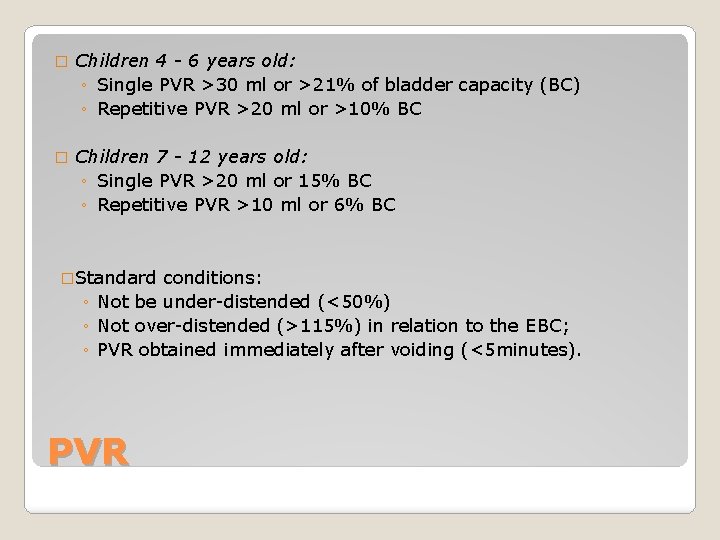 � Children 4 - 6 years old: ◦ Single PVR >30 ml or >21%