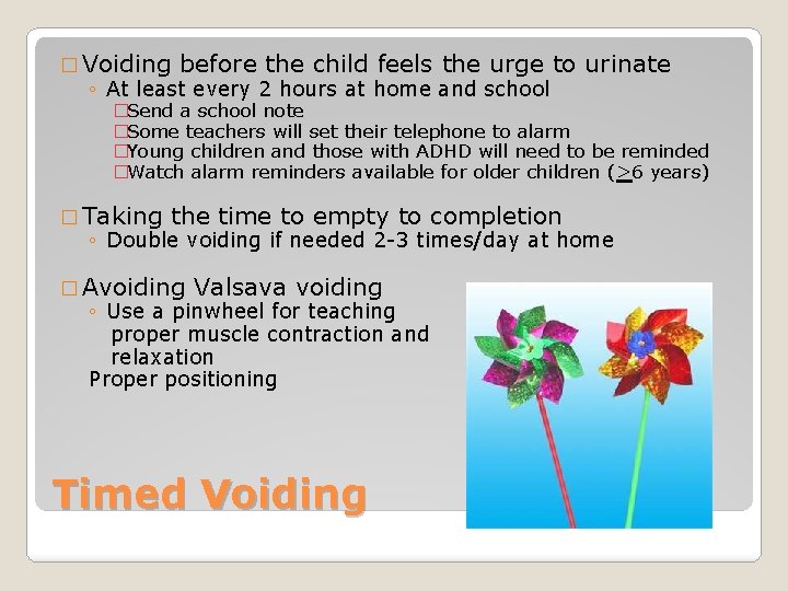 � Voiding before the child feels the urge to urinate ◦ At least every