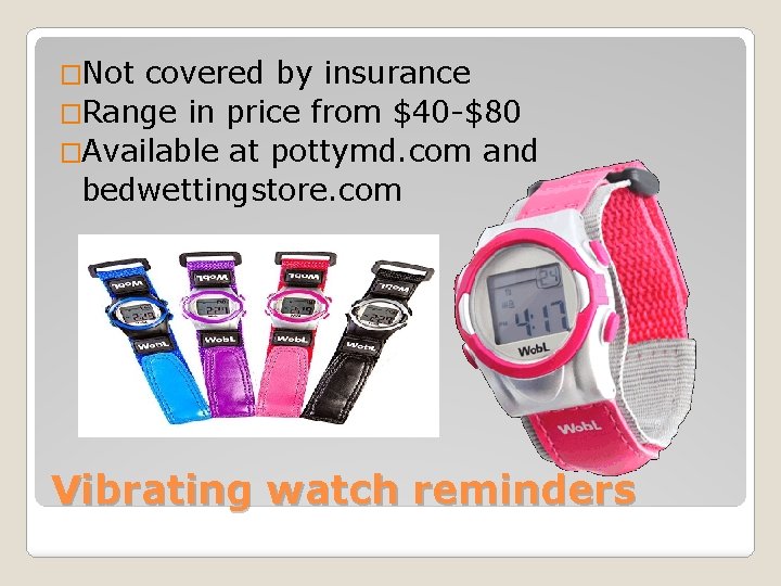 �Not covered by insurance �Range in price from $40 -$80 �Available at pottymd. com