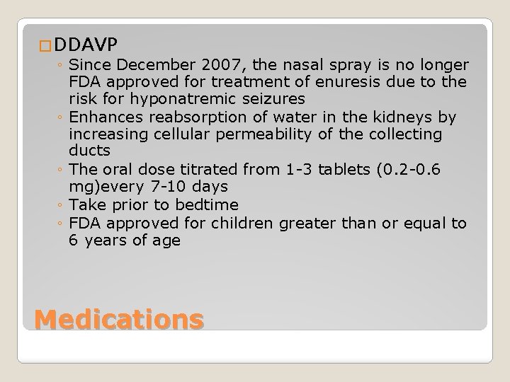 �DDAVP ◦ Since December 2007, the nasal spray is no longer FDA approved for