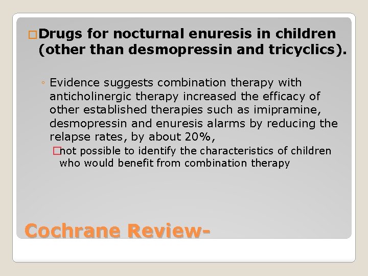 �Drugs for nocturnal enuresis in children (other than desmopressin and tricyclics). ◦ Evidence suggests