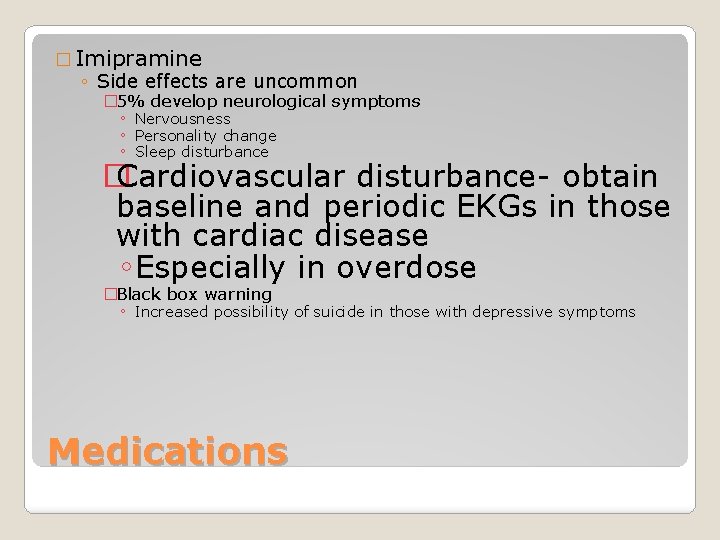 � Imipramine ◦ Side effects are uncommon � 5% develop neurological symptoms ◦ Nervousness