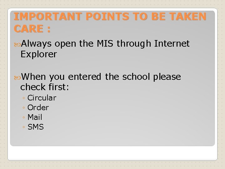 IMPORTANT POINTS TO BE TAKEN CARE : Always open the MIS through Internet Explorer