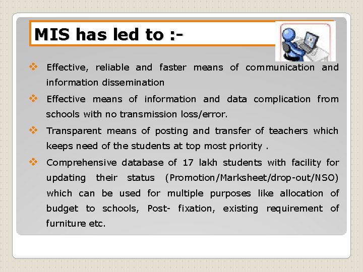 MIS has led to : v Effective, reliable and faster means of communication and